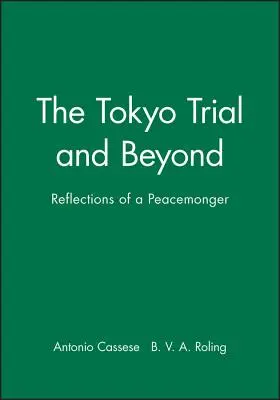 El Juicio de Tokio y más allá: Reflexiones de un pacifista - The Tokyo Trial and Beyond: Reflections of a Peacemonger