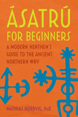 satr para principiantes: Guía del pagano moderno para el antiguo Camino del Norte - satr for Beginners: A Modern Heathen's Guide to the Ancient Northern Way