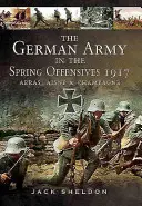 El ejército alemán en las ofensivas de primavera de 1917: Arras, Aisne y Champaña - The German Army in the Spring Offensives 1917: Arras, Aisne and Champagne