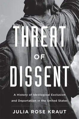 La amenaza de la disidencia: Historia de la exclusión ideológica y la deportación en Estados Unidos - Threat of Dissent: A History of Ideological Exclusion and Deportation in the United States