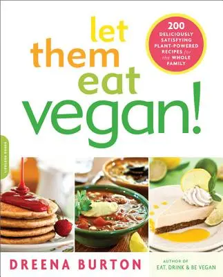 Deja que coman vegano: 200 deliciosas recetas vegetales para toda la familia - Let Them Eat Vegan!: 200 Deliciously Satisfying Plant-Powered Recipes for the Whole Family