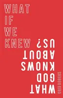 ¿Qué pasaría si supiéramos lo que Dios sabe de nosotros? - What If We Knew What God Knows about Us