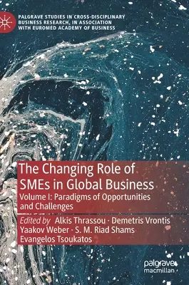 El papel cambiante de las PYME en los negocios globales: Volumen I: Paradigmas de oportunidades y retos - The Changing Role of Smes in Global Business: Volume I: Paradigms of Opportunities and Challenges