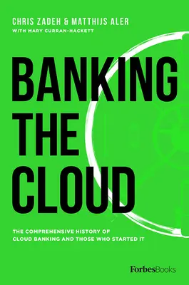 Banca en la nube: La exhaustiva historia de la banca en la nube y de quienes la iniciaron - Banking the Cloud: The Comprehensive History of Cloud Banking and Those Who Started It