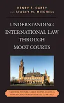 Comprender el Derecho Internacional a través de los tribunales simulados: Genocidio, tortura, habeas corpus, armas químicas y responsabilidad de proteger - Understanding International Law through Moot Courts: Genocide, Torture, Habeas Corpus, Chemical Weapons, and the Responsibility to Protect