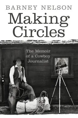 Haciendo círculos: Memorias de un periodista vaquero - Making Circles: The Memoir of a Cowboy Journalist