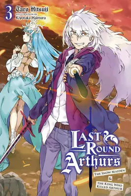 Last Round Arthurs, Vol. 3 (Novela ligera): La doncella de las nieves y el rey que mató a Arturo - Last Round Arthurs, Vol. 3 (Light Novel): The Snow Maiden & the King Who Killed Arthur