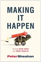 Hacerlo realidad: Convertir buenas ideas en grandes resultados - Making It Happen: Turning Good Ideas Into Great Results