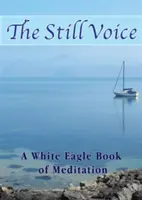 La Voz Quieta - Un Libro de Meditación de Águila Blanca - Still Voice - A White Eagle Book of Meditation