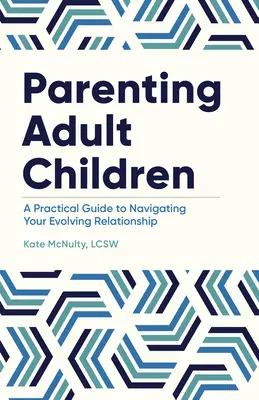 Parenting Adult Children: Una guía práctica para navegar por una relación en evolución - Parenting Adult Children: A Practical Guide to Navigating Your Evolving Relationship