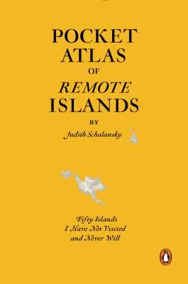 Atlas de bolsillo de islas remotas: Cincuenta islas que no he visitado y nunca visitaré - Pocket Atlas of Remote Islands: Fifty Islands I Have Not Visited and Never Will