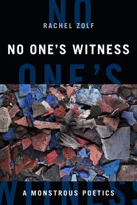 Nadie es testigo: Una poética monstruosa - No One's Witness: A Monstrous Poetics