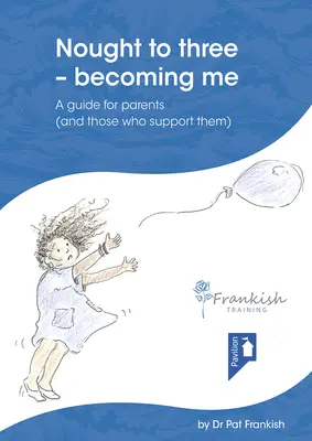 Nought to Three - Becoming Me: A Guide for Parents (and Those Who Support Them) (De cero a tres - Cómo ser yo: guía para padres (y quienes les apoyan)) - Nought to Three - Becoming Me: A Guide for Parents (and Those Who Support Them)