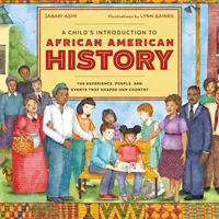 Introducción infantil a la historia afroamericana: Las experiencias, las personas y los acontecimientos que dieron forma a nuestro país - A Child's Introduction to African American History: The Experiences, People, and Events That Shaped Our Country