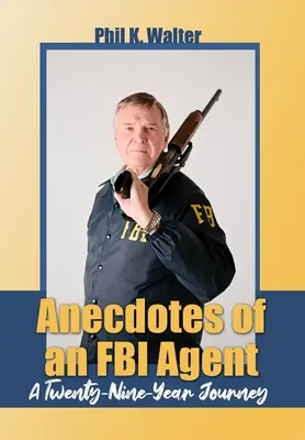 Anécdotas de un agente del FBI: Un viaje de veintinueve años - Anecdotes of an FBI Agent: A Twenty-Nine Year Journey