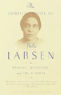 La ficción completa de Nella Larsen: Pasando, Arenas movedizas y los cuentos - The Complete Fiction of Nella Larsen: Passing, Quicksand, and the Stories