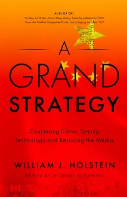 Una gran estrategia: hacer frente a China, domar la tecnología y restaurar los medios de comunicación - A Grand Strategy-Countering China, Taming Technology, and Restoring the Media