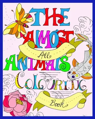 El libro para colorear de casi todos los animales - The Almost All Animals Colouring Book