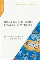 Disabling Mission, Enabling Witness: Explorando la misionología a través de la lente de los estudios sobre la discapacidad - Disabling Mission, Enabling Witness: Exploring Missiology Through the Lens of Disability Studies