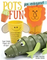 Pots of Fun for Everyone, Edición revisada y ampliada: Proyectos súper sencillos para todas las edades - Pots of Fun for Everyone, Revised and Expanded Edition: Super Simple Projects for All Ages!