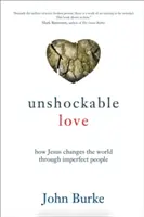 Unshockable Love: How Jesus Changes the World Through Imperfect People (El amor inconmovible: Cómo Jesús cambia el mundo a través de personas imperfectas) - Unshockable Love: How Jesus Changes the World Through Imperfect People