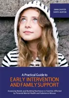 Guía práctica de intervención temprana y apoyo familiar: Evaluación de las necesidades y fomento de la resiliencia en familias afectadas por problemas de salud mental de los padres - A Practical Guide to Early Intervention and Family Support: Assessing Needs and Building Resilience in Families Affected by Parental Mental Health Pro