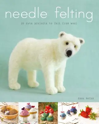 Fieltro de aguja: 20 bonitos proyectos de fieltro de lana - Needle Felting: 20 Cute Projects to Felt from Wool