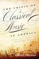 La crisis de la música clásica en Estados Unidos: Lecciones de una vida en la educación de músicos - The Crisis of Classical Music in America: Lessons from a Life in the Education of Musicians