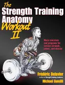 Entrenamiento de Anatomía del Entrenamiento de Fuerza II: Construyendo Fuerza y Potencia con Pesos Libres y Máquinas - The Strength Training Anatomy Workout II: Building Strength and Power with Free Weights and Machines