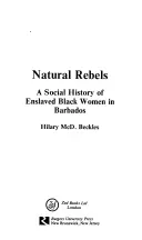 Rebeldes naturales: Historia social de las mujeres esclavizadas en Barbados - Natural Rebels: A Social History of Enslaved Women in Barbados