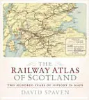 El atlas ferroviario de Escocia: Doscientos años de historia en mapas - The Railway Atlas of Scotland: Two Hundred Years of History in Maps