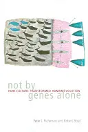 No sólo los genes: cómo la cultura transformó la evolución humana - Not by Genes Alone: How Culture Transformed Human Evolution