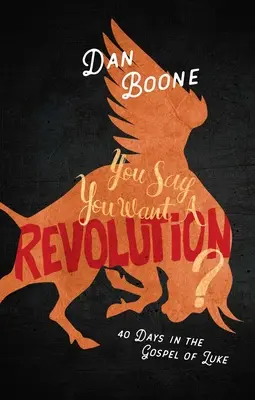 ¿Dices que quieres una revolución? 40 días en el Evangelio de Lucas - You Say You Want a Revolution?: 40 Days in the Gospel of Luke