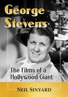 George Stevens Las películas de un gigante de Hollywood - George Stevens: The Films of a Hollywood Giant