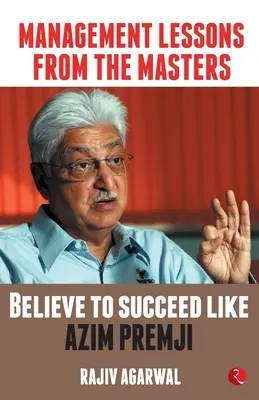 Lecciones de gestión de los maestros: Creer para triunfar como Azim Premji - Management Lessons from the Masters: Believe to Succeed like Azim Premji