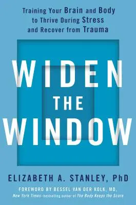 Ensancha la ventana: Entrena tu cerebro y tu cuerpo para prosperar durante el estrés y recuperarte del trauma - Widen the Window: Training Your Brain and Body to Thrive During Stress and Recover from Trauma