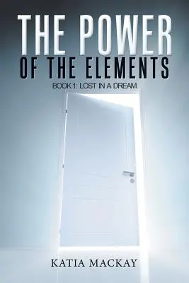 El poder de los elementos: Libro 1: Perdido en un sueño - The Power of the Elements: Book 1: Lost in a Dream