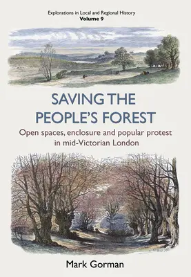 Saving the People's Forest, 9: Open Spaces, Enclosure and Popular Protest in Mid-Victorian London (Salvar el bosque del pueblo, 9) - Saving the People's Forest, 9: Open Spaces, Enclosure and Popular Protest in Mid-Victorian London