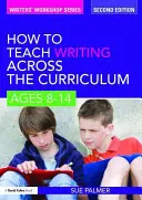 Cómo enseñar a escribir a través del currículo: De 8 a 14 años - How to Teach Writing Across the Curriculum: Ages 8-14