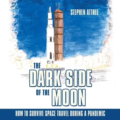 El lado oscuro de la Luna: Cómo sobrevivir a un viaje espacial durante una pandemia - The Dark Side of the Moon: How to Survive Space Travel During a Pandemic