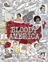 América sangrienta: The Serial Killers Coloring Book. Lleno de Asesinos Famosos. Sólo para adultos. - Bloody America: The Serial Killers Coloring Book. Full of Famous Murderers. For Adults Only.