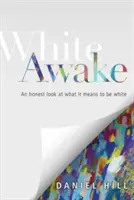 White Awake: Una mirada sincera a lo que significa ser blanco - White Awake: An Honest Look at What It Means to Be White