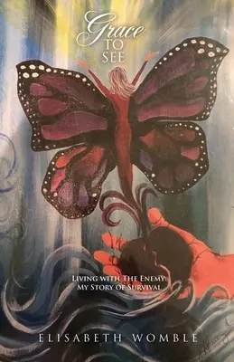 Grace to See: Vivir con el enemigo: mi historia de supervivencia - Grace to See: Living with The Enemy: My Story of Survival