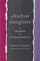 Hija en la sombra: Memorias de un distanciamiento - Shadow Daughter: A Memoir of Estrangement