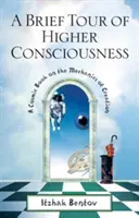 Breve recorrido por la conciencia superior: Un libro cósmico sobre la mecánica de la creación - A Brief Tour of Higher Consciousness: A Cosmic Book on the Mechanics of Creation