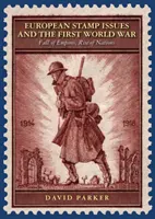 Las emisiones europeas de sellos y la Primera Guerra Mundial - Caída de imperios, auge de naciones - European Stamp Issues and the First World War - Fall of Empires, Rise of Nations