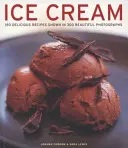 Helados: 150 deliciosas recetas con 300 bellas fotografías - Ice Cream: 150 Delicious Recipes Shown in 300 Beautiful Photographs