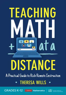 Enseñanza de las matemáticas a distancia, grados K-12: Guía práctica para una instrucción a distancia enriquecida - Teaching Math at a Distance, Grades K-12: A Practical Guide to Rich Remote Instruction