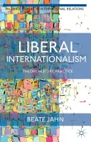 Internacionalismo liberal: Teoría, historia y práctica - Liberal Internationalism: Theory, History, Practice