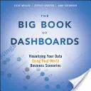 El gran libro de los cuadros de mando: Visualización de datos en escenarios empresariales reales - The Big Book of Dashboards: Visualizing Your Data Using Real-World Business Scenarios